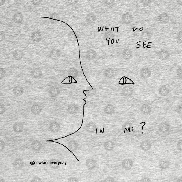 What Do you see in Me? by New Face Every Day